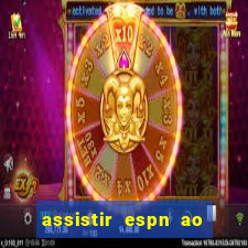 assistir espn ao vivo multicanais